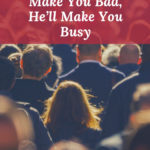 IfDevilCantMakeBadHellMakeYouBusy