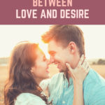 TheDifferenceBetweenLoveDesire