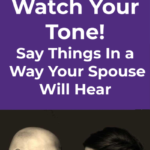 Watch Your Tone! Say Things In a Way Your Spouse Will Hear