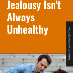 Jealousy Isn’t Always Unhealthy