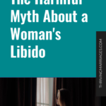 The Harmful Myth About a Woman’s Libido
