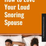 How to Love Your Loud Snoring Spouse