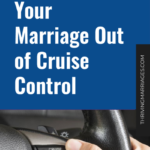 How to Get Your Marriage Out of Cruise Control