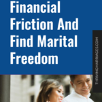 Leave Financial Friction And Find Marital Freedom