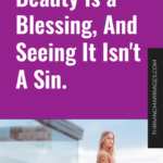 Beauty Is a Blessing, And Seeing It Isn’t A Sin.