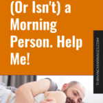 My Spouse Is (Or Isn’t) a Morning Person. Help Me!