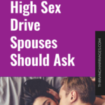 10 Questions High Sex Drive Spouses Should Ask