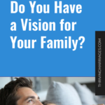 Do You Have a Vision for Your Family_
