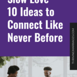 Slow Love – 10 Ideas to Connect Like Never Before