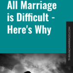 All Marriage is Difficult – Here’s Why