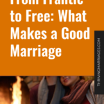 From Frantic to Free_ What Makes a Good Marriage