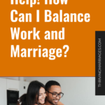 Help! How Can I Balance Work and Marriage_