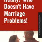 Really_ Who Doesn’t Have Marriage Problems!