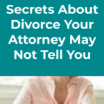 Secrets About Divorce Your Attorney May Not Tell You