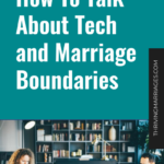 How To Talk About Tech and Marriage Boundaries