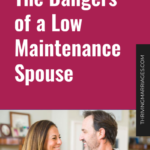 The Dangers of a Low Maintenance Spouse